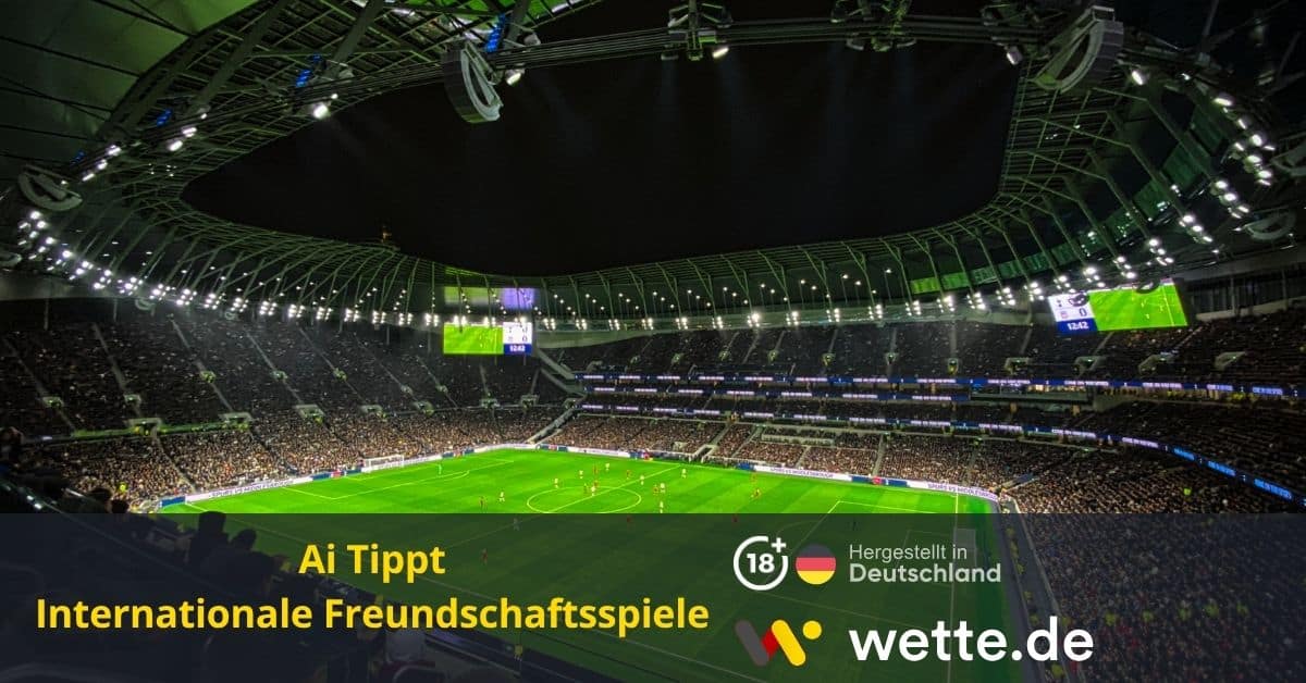 Ai tippt Internationale Freundschaftsspiele Wette.de